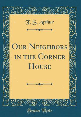 Download Our Neighbors in the Corner House (Classic Reprint) - T.S. Arthur file in ePub