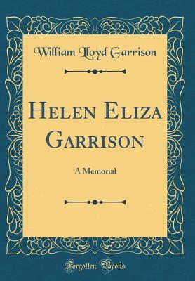 Download Helen Eliza Garrison: A Memorial (Classic Reprint) - William Lloyd Garrison | PDF