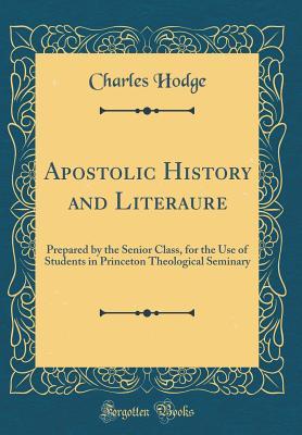 Read Apostolic History and Literaure: Prepared by the Senior Class, for the Use of Students in Princeton Theological Seminary (Classic Reprint) - Charles Hodge file in PDF