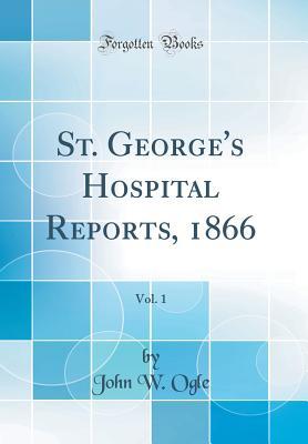 Read St. George's Hospital Reports, 1866, Vol. 1 (Classic Reprint) - John W. Ogle | PDF