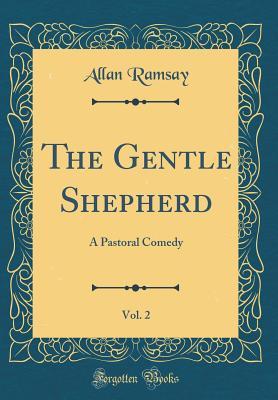 Read online The Gentle Shepherd: A Pastoral Comedy, Volume 2 - Allan Ramsay file in ePub