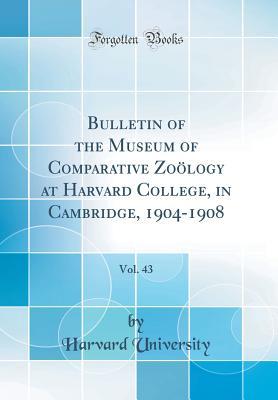 Read online Bulletin of the Museum of Comparative Zo�logy at Harvard College, in Cambridge, 1904-1908, Vol. 43 (Classic Reprint) - Harvard University file in ePub