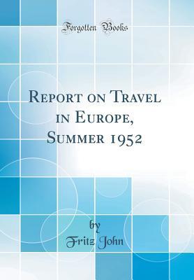 Read online Report on Travel in Europe, Summer 1952 (Classic Reprint) - F John file in ePub
