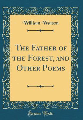 Read The Father of the Forest, and Other Poems (Classic Reprint) - William Watson file in PDF