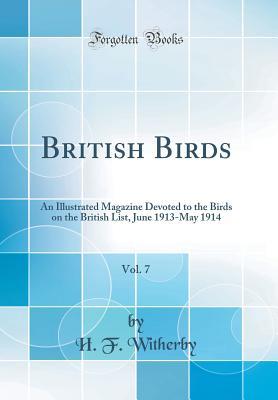 Read online British Birds, Vol. 7: An Illustrated Magazine Devoted to the Birds on the British List, June 1913-May 1914 (Classic Reprint) - H.F. Witherby file in ePub