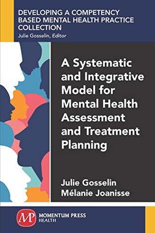 Read online A Systematic and Integrative Model for Mental Health Assessment and Treatment Planning - Julie Gosselin | ePub