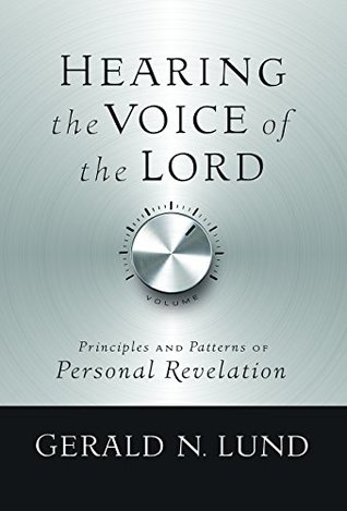 Read online Hearing the Voice of the Lord: Principles and Patterns of Personal Revelation - Gerald N. Lund | PDF