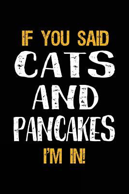 Read online If You Said Cats and Pancakes I'm in: Journals to Write in for Kids - 6x9 - NOT A BOOK | PDF