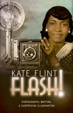 Read online Flash!: Photography, Writing, and Surprising Illumination - Kate Flint file in PDF