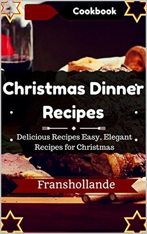 Download Christmas Dinner Recipes Dinner Delicious Recipes Easy, Elegant Recipes for Christmas Dinner - Franshollande file in PDF