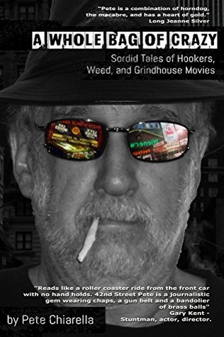Download A Whole Bag of Crazy: Sordid Tales of Hookers, Weed, and Grindhouse Movies - Pete Chiarella file in ePub