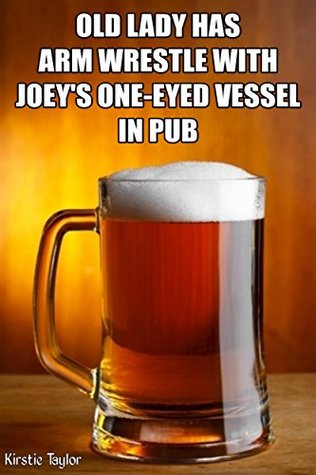Read online Old Lady Has Arm Wrestle With Joey's One Eyed Vessel In Pub - Kirstie Taylor file in ePub