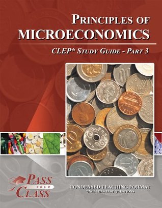 Read Principles of Microeconomics CLEP Test Study Guide - Pass Your Class - Part 3 - Pass Your Class file in PDF