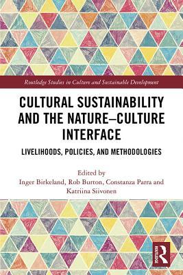 Read online Cultural Sustainability and the Nature-Culture Interface: Livelihoods, Policies, and Methodologies - Inger Birkeland file in ePub