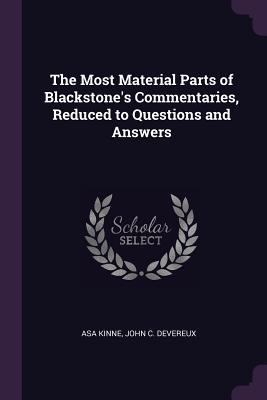 Download The Most Material Parts of Blackstone's Commentaries, Reduced to Questions and Answers - Asa Kinne | ePub