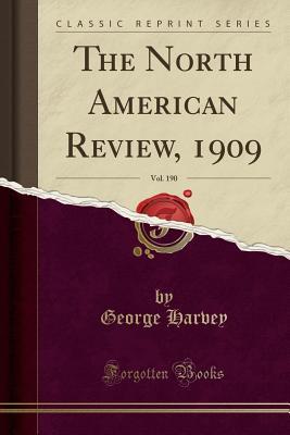Read The North American Review, 1909, Vol. 190 (Classic Reprint) - George Harvey | PDF