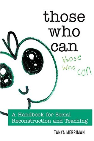Read Those Who Can: A Handbook for Social Reconstruction and Teaching (Counterpoints) - Tanya Merriman | ePub