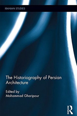 Read The Historiography of Persian Architecture (Iranian Studies) - Mohammad Gharipour | PDF