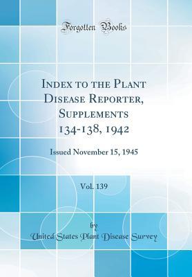 Download Index to the Plant Disease Reporter, Supplements 134-138, 1942, Vol. 139: Issued November 15, 1945 (Classic Reprint) - United States Plant Disease Survey | ePub