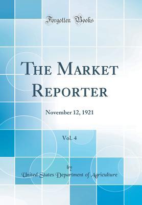 Read The Market Reporter, Vol. 4: November 12, 1921 (Classic Reprint) - U.S. Department of Agriculture file in PDF