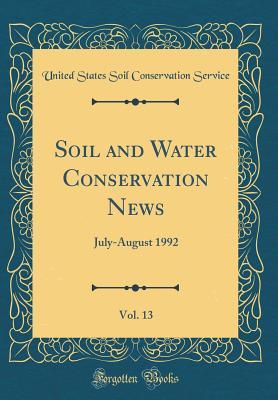 Download Soil and Water Conservation News, Vol. 13: July-August 1992 (Classic Reprint) - United States Soil Conservation Service file in PDF