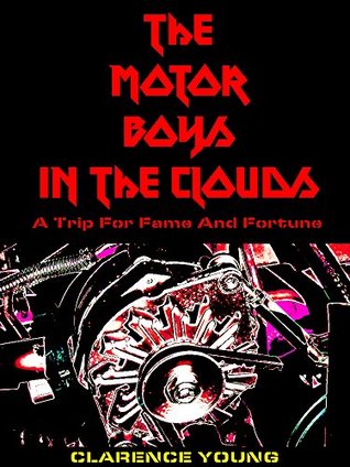 Read online The Motor Boys in the Clouds: A Trip for Fame and Fortune (Volume 9 of 22) (The Motor Boys Series) - Clarence Young file in ePub
