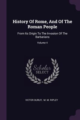 Read History of Rome, and of the Roman People: From Its Origin to the Invasion of the Barbarians; Volume 4 - Victor Duruy file in ePub