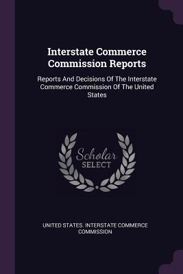 Download Interstate Commerce Commission Reports: Reports And Decisions Of The Interstate Commerce Commission Of The United States - United States Interstate Commerce Commi file in PDF