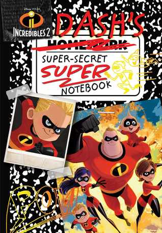 Read online Disney Pixar Incredibles 2: Dash's Super-Secret Super Notebook - Landry Q. Walker | ePub