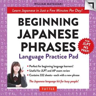 Download Beginning Japanese Phrases Language Practice Pad: Learn Japanese in Just a Few Minutes Per Day! Second Edition (JLPT Level N5 Exam Prep) - William Matsuzaki file in PDF