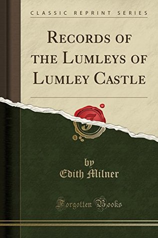 Read online Records of the Lumleys of Lumley Castle (Classic Reprint) - Edith Milner file in ePub