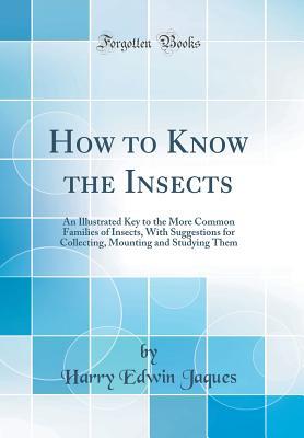 Read online How to Know the Insects: An Illustrated Key to the More Common Families of Insects, with Suggestions for Collecting, Mounting and Studying Them (Classic Reprint) - Harry Edwin Jaques | ePub