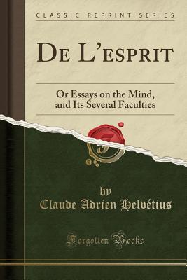 Download de l'Esprit: Or Essays on the Mind, and Its Several Faculties (Classic Reprint) - Claude Adrien Helvétius file in ePub