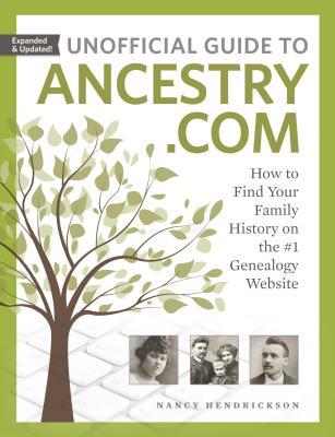 Read Unofficial Guide to Ancestry.com: How to Find Your Family History on the #1 Genealogy Website - Nancy Hendrickson | ePub