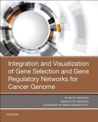 Read Integration and Visualization of Gene Selection and Gene Regulatory Networks for Cancer Genome - Shruti Mishra | PDF