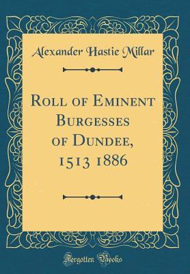 Download Roll of Eminent Burgesses of Dundee, 1513 - 1886 - Alexander Hastie Millar file in PDF