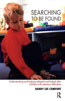 Read Searching to Be Found: Understanding and Helping Adopted and Looked After Children with Attention Difficulties - Randy Lee Comfort file in PDF