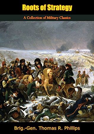 Download Roots of Strategy: A Collection of Military Classics - Brig.-Gen. Thomas R. Phillips | ePub