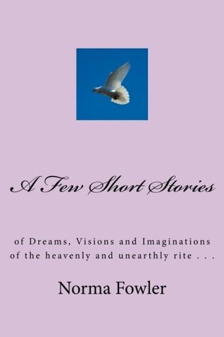 Download A Few Short Stories: of  Spiritual Dreams, Thoughts & Imaginations - Norma Fowler | PDF