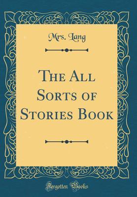 Read online The All Sorts of Stories Book (Classic Reprint) - Leonora Blanche Alleyne Lang | PDF