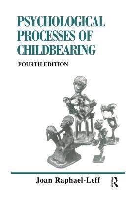 Download The Psychological Processes of Childbearing: Fourth Edition - Joan Raphael-Leff | PDF