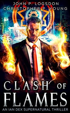 Read online Clash of Flames: An Ian Dex Supernatural Thriller - John P. Logsdon file in PDF