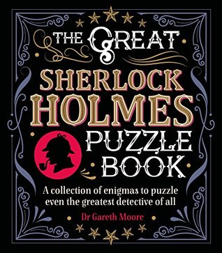 Download The Great Sherlock Holmes Puzzle Book: A Collection of Enigmas to Puzzle Even the Greatest Detective of All - Gareth Moore file in PDF