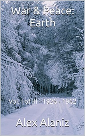 Read War & Peace: Earth: Vol. I of III - 1926-1962 - Alex Alaniz | PDF