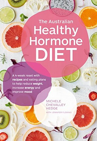 Read The Australian Healthy Hormone Diet: The Four-Week Lifestyle Plan that Will Transform Your Health - Michele Chevally Hedge file in PDF