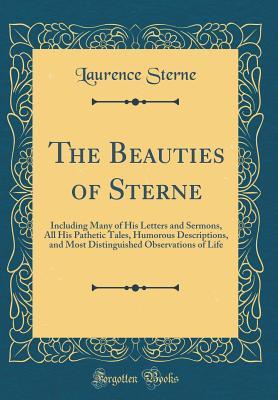 Read The Beauties of Sterne: Including Many of His Letters and Sermons, All His Pathetic Tales, Humorous Descriptions, and Most Distinguished Observations of Life (Classic Reprint) - Laurence Sterne file in PDF