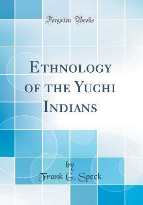 Read Ethnology of the Yuchi Indians (Classic Reprint) - Frank G Speck | PDF