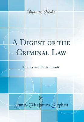 Read online A Digest of the Criminal Law: Crimes and Punishments (Classic Reprint) - James Fitzjames Stephen | PDF