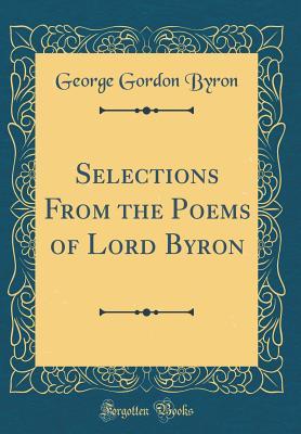 Read Selections from the Poems of Lord Byron (Classic Reprint) - Lord Byron file in ePub