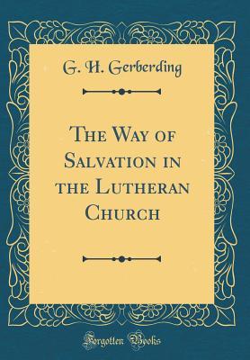 Read The Way of Salvation in the Lutheran Church (Classic Reprint) - George Henry Gerberding file in PDF